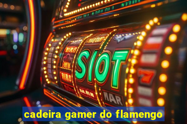 cadeira gamer do flamengo